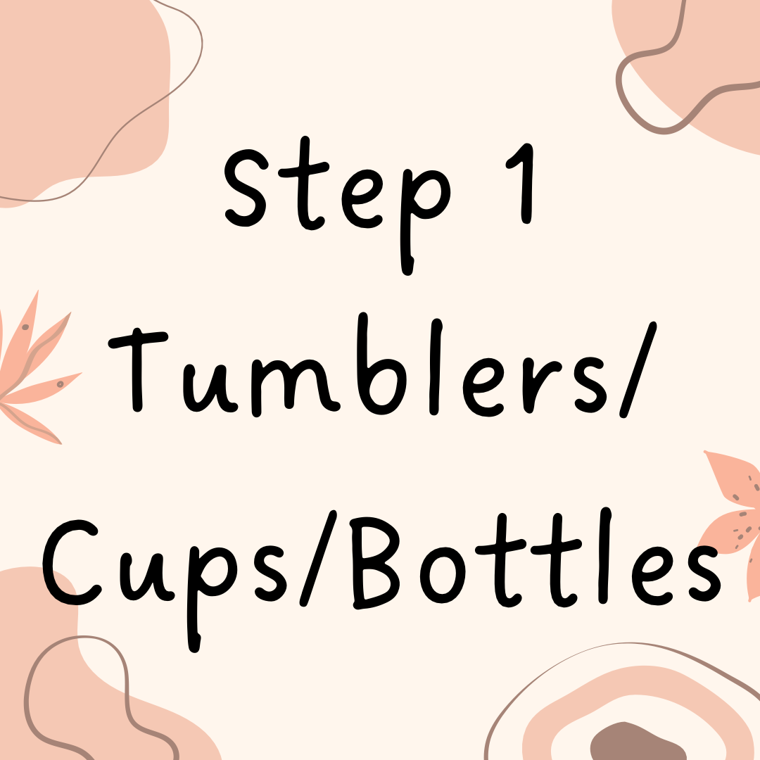 Step 1 tumblers/cups/bottles